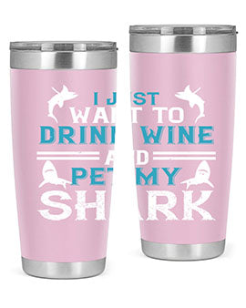 i just want to drink wine and pet my shark Style 80#- shark  fish- Tumbler