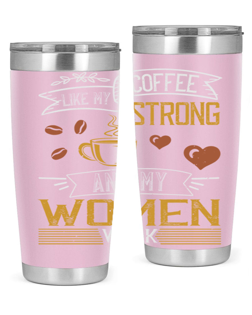 i like my coffee strong and my women weak 255#- coffee- Tumbler