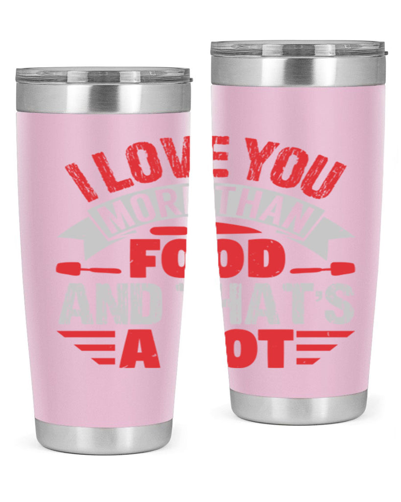 i love you more than food 37#- bbq- Tumbler