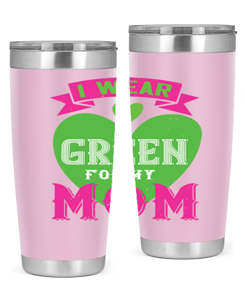 i were green for my mom 149#- mom- Tumbler