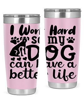 i work hard so my dog can have a better life Style 78#- dog- Tumbler