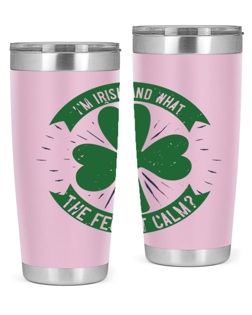 i’m irish and what the feck it calm Style 129#- St Patricks Day- Tumbler