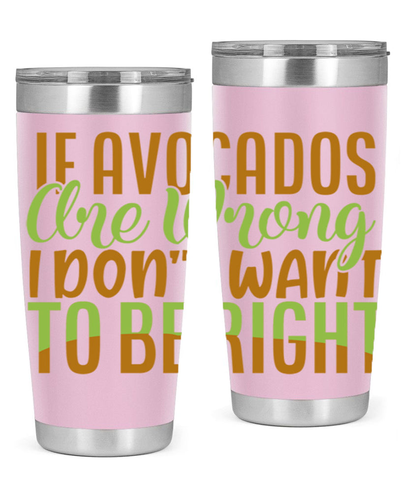 if avocados are wrong i dont want to be right 6#- avocado- Tumbler