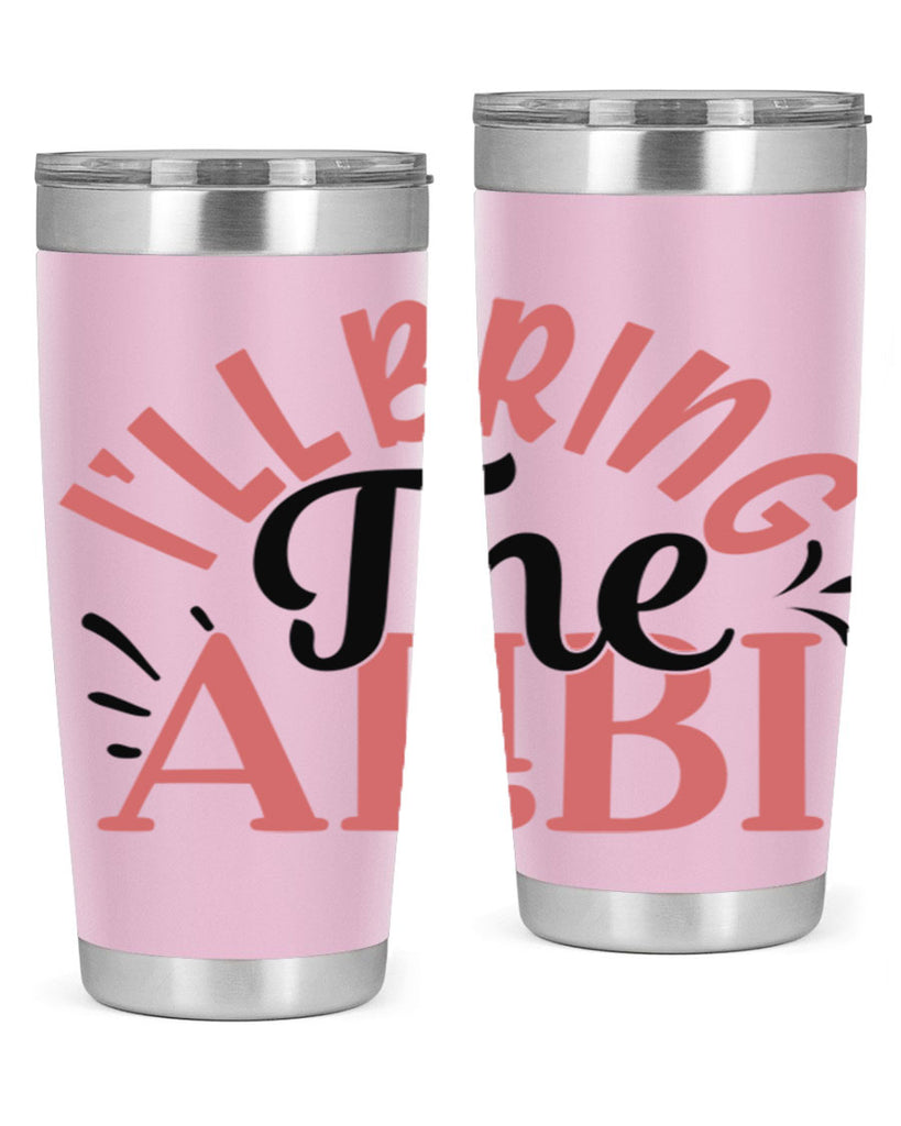 ill bring the alibi Style 51#- Best Friend- Tumbler