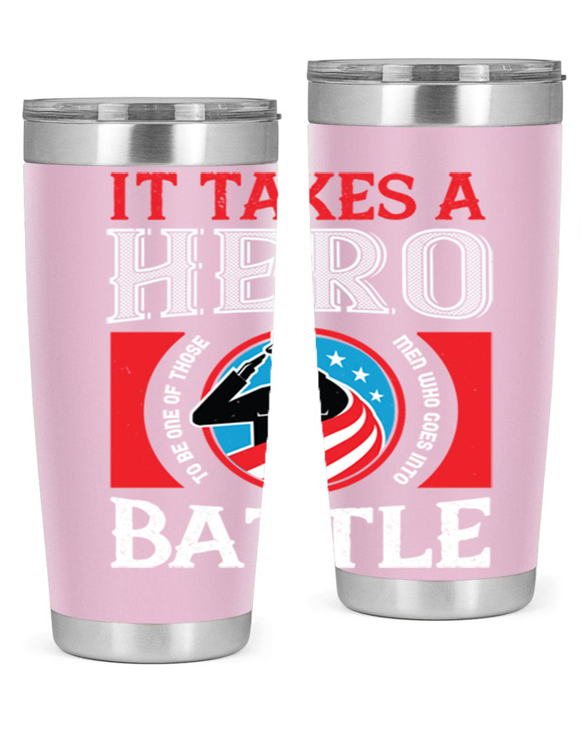it takes a hero to be one of those men who goes into battle 50#- Veterns Day- Tumbler