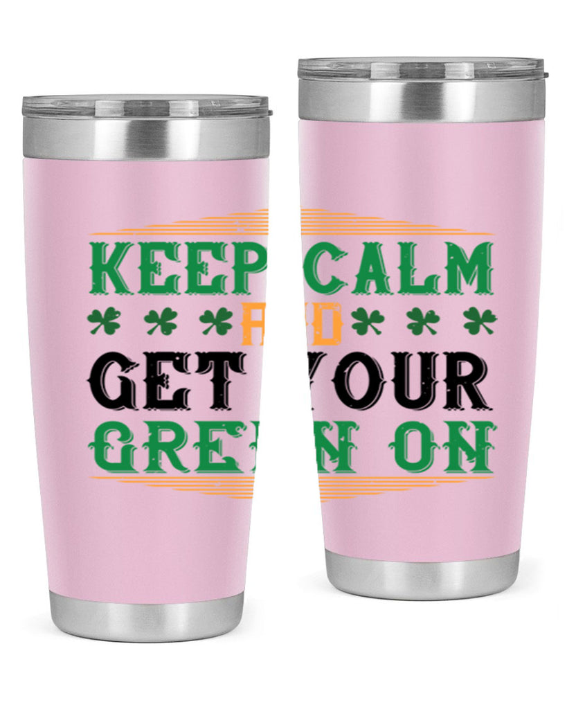 keep calm and get your green on Style 126#- St Patricks Day- Tumbler