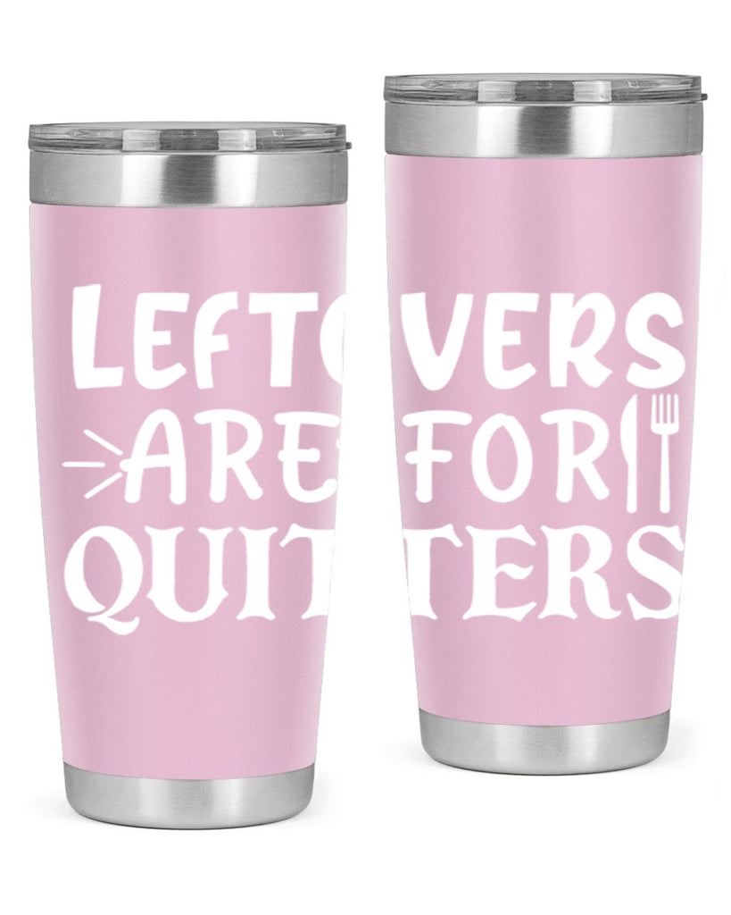 leftovers are for quitters 27#- kitchen- Tumbler