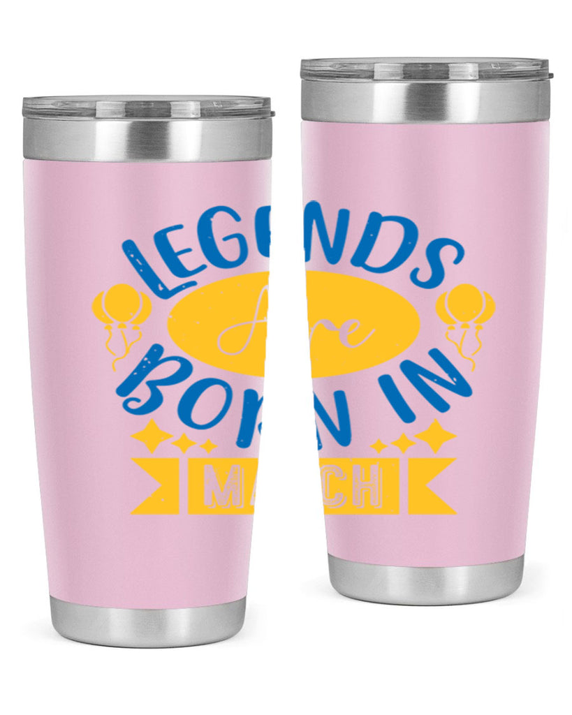 legends are born in march Style 56#- birthday- tumbler