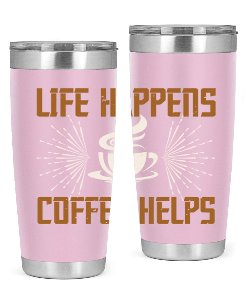 life happens coffee helps 238#- coffee- Tumbler