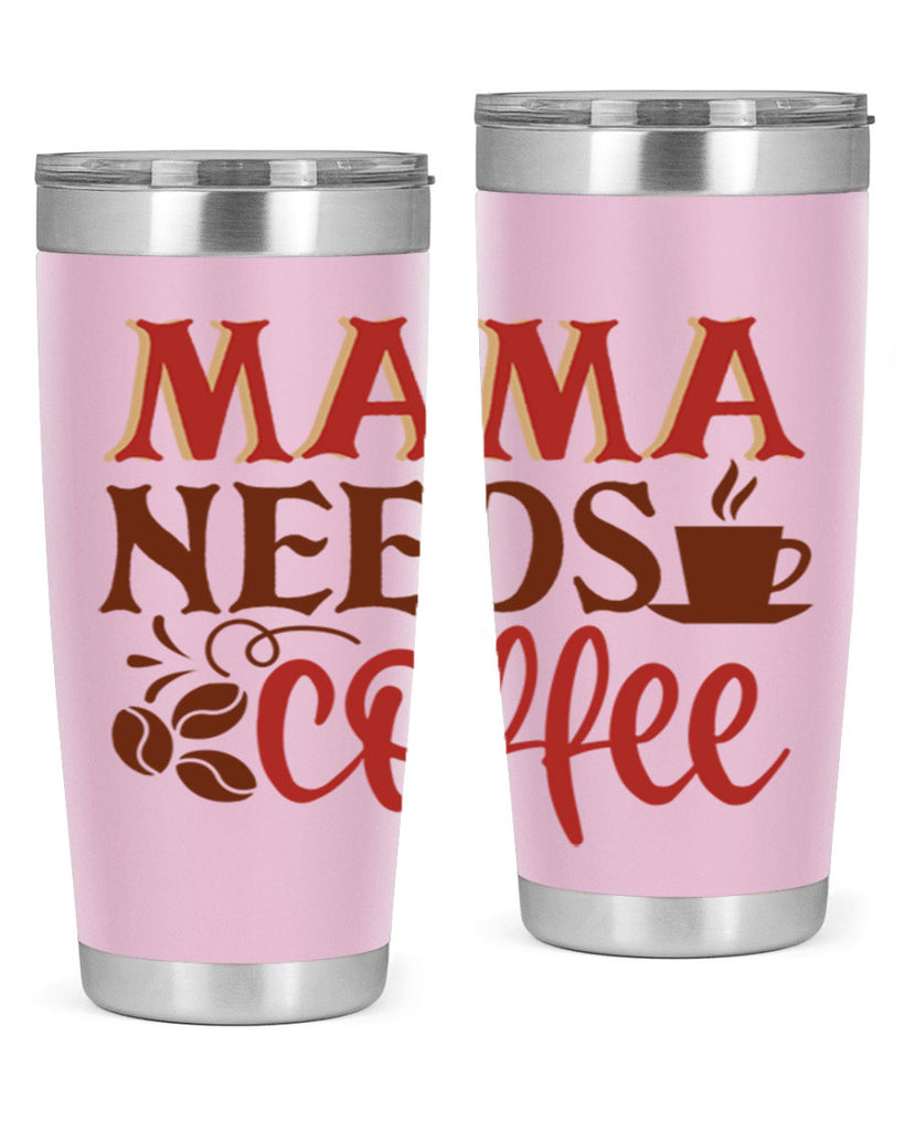 mama needs coffee 207#- coffee- Tumbler