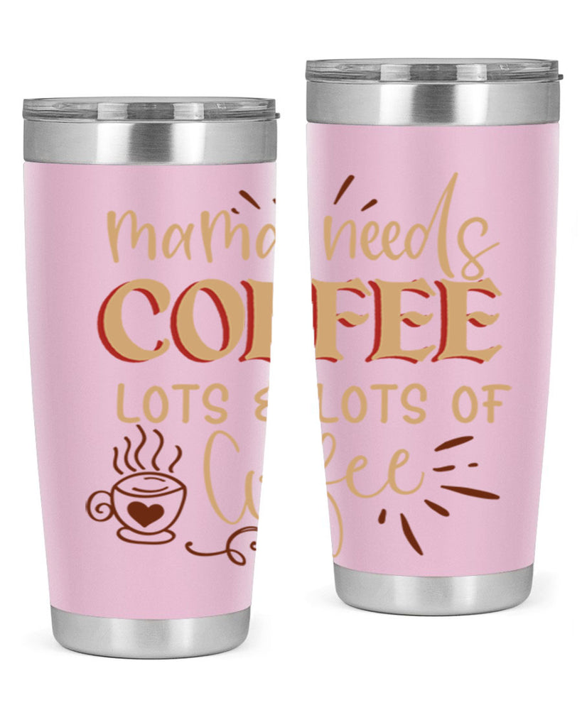 mama needs coffee lots lots of coffee 208#- coffee- Tumbler