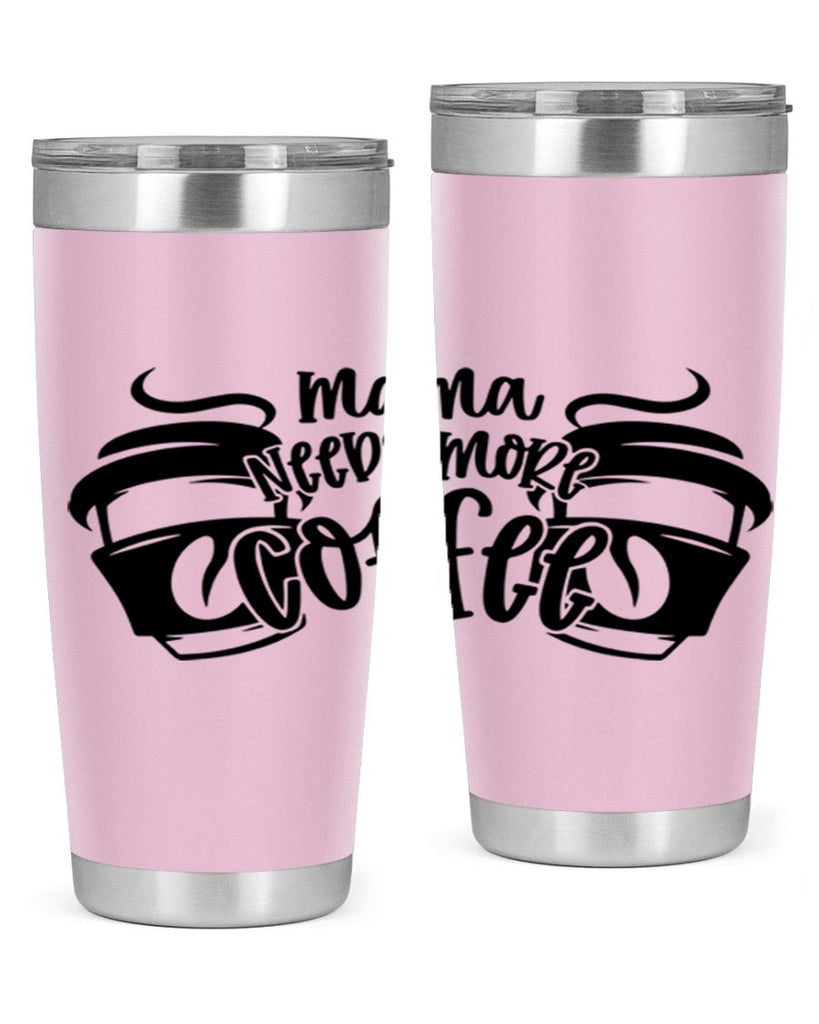 mama needs more coffee 66#- coffee- Tumbler