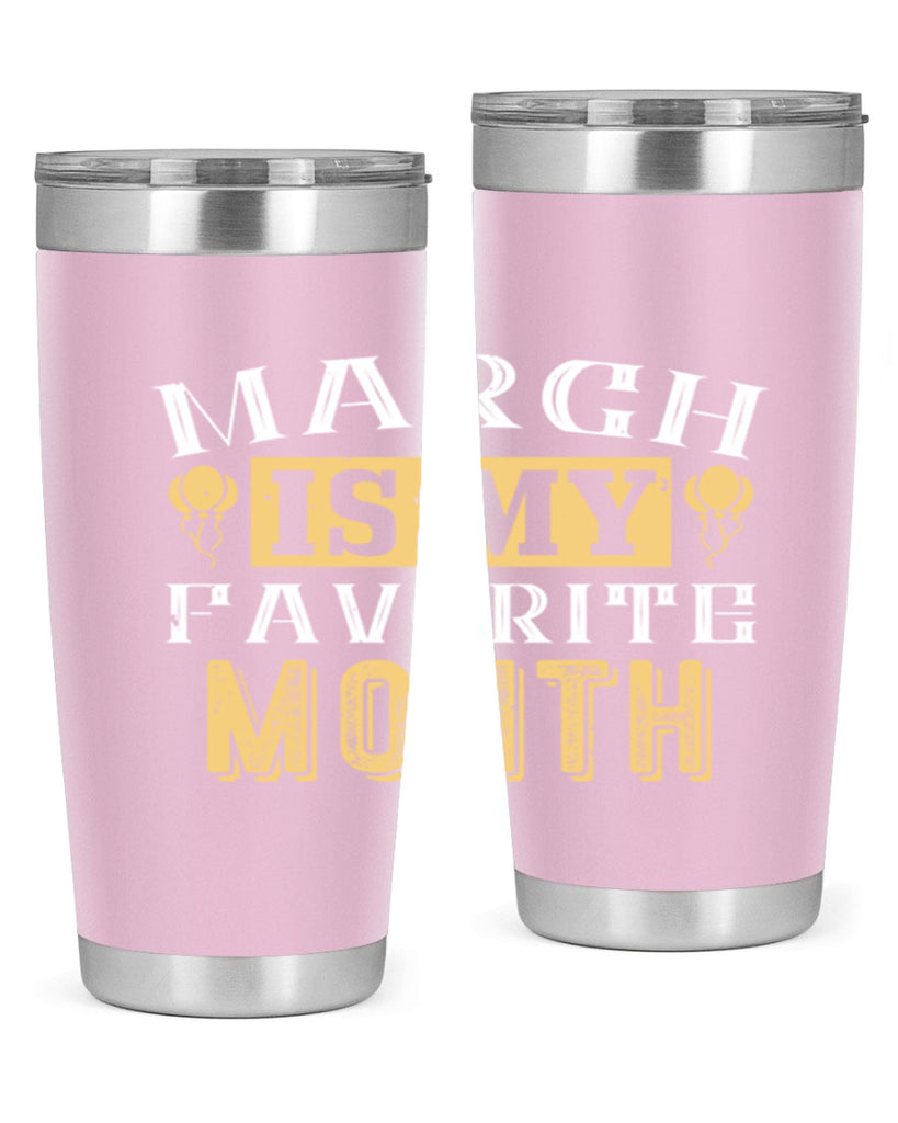 march is my favorite month Style 50#- birthday- tumbler