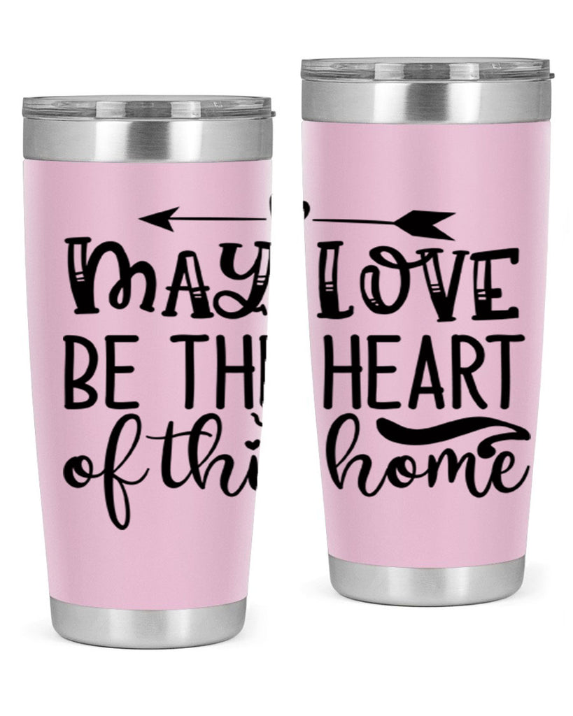 may love be the heart of this home 96#- home- Tumbler