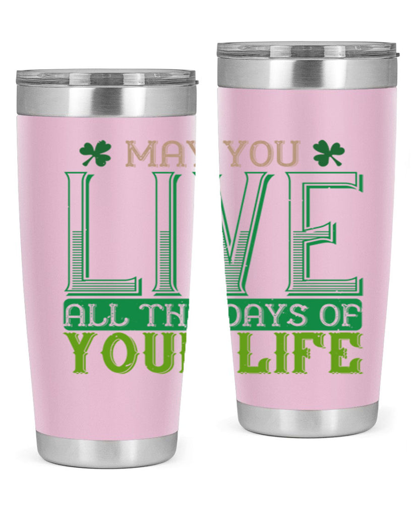 may you kive all the days of your life Style 115#- St Patricks Day- Tumbler