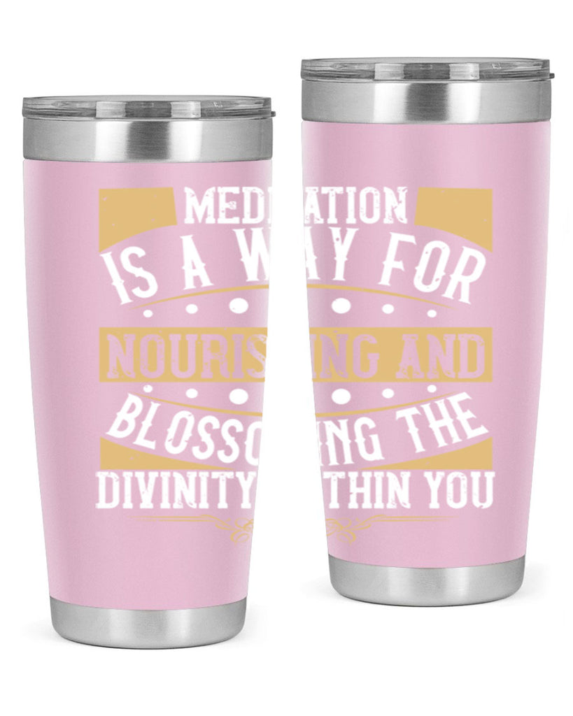 meditation is a way for nourishing and blossoming the divinity within you 72#- yoga- Tumbler