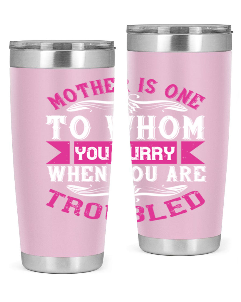 mother is one to whom you hurry when you are troubled 107#- mom- Tumbler