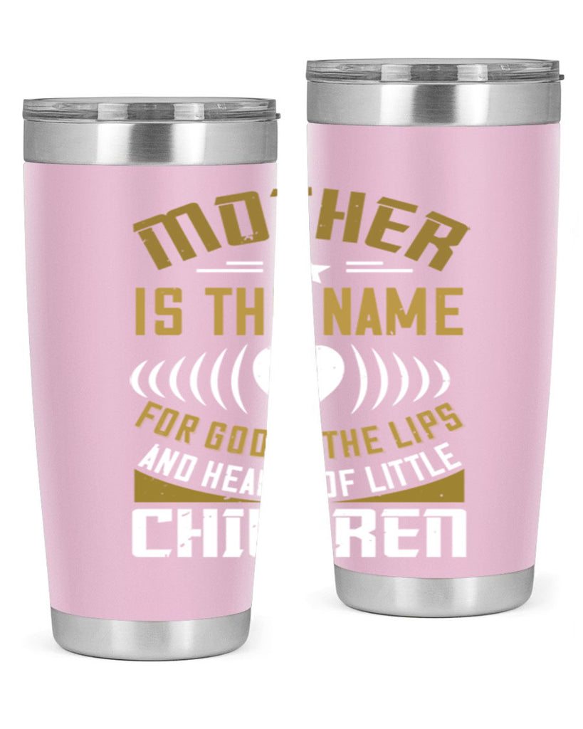 mother is the name for god in the lips and hearts of little children 104#- mom- Tumbler