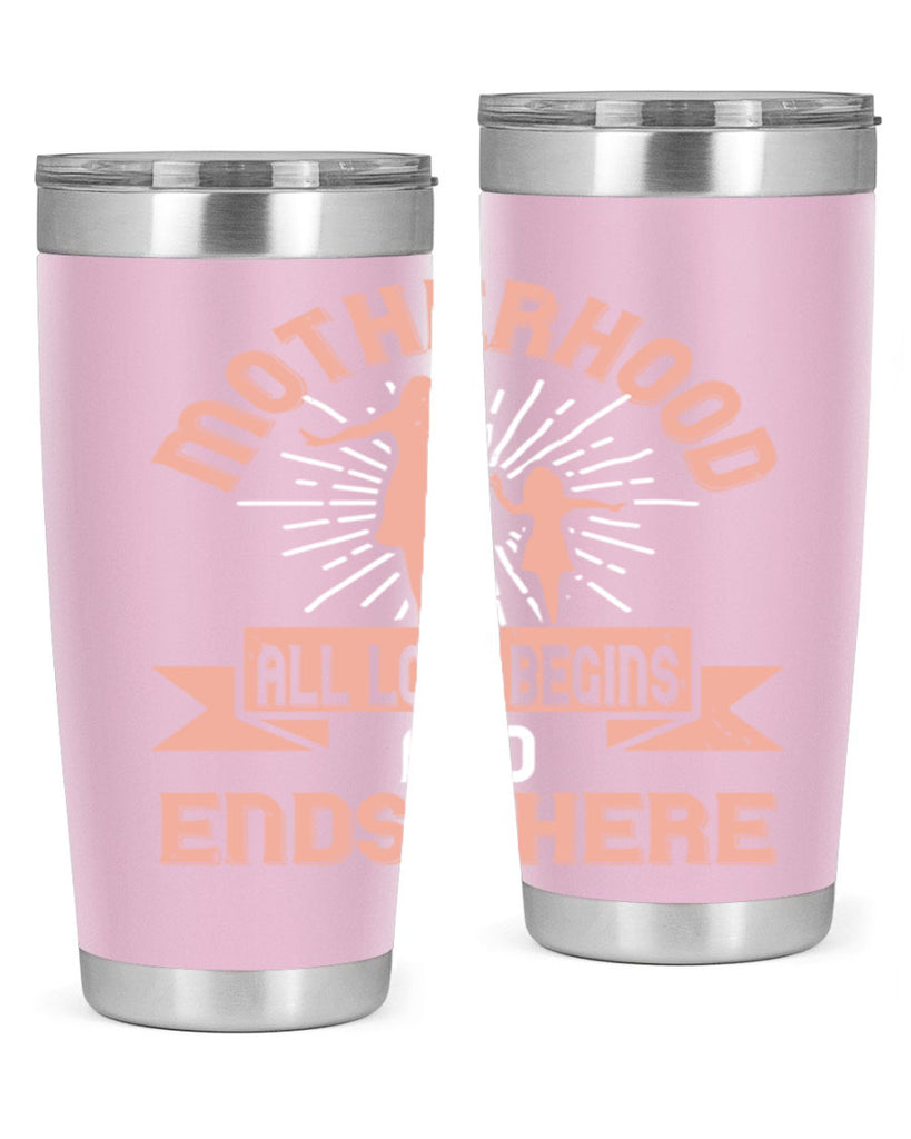 motherhood all love begins and ends there 100#- mom- Tumbler