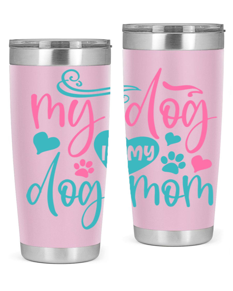 my dog is my dog mom 309#- mom- Tumbler