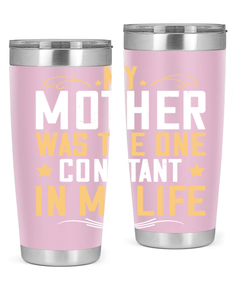 my mother was the one constant in my life 80#- mom- Tumbler