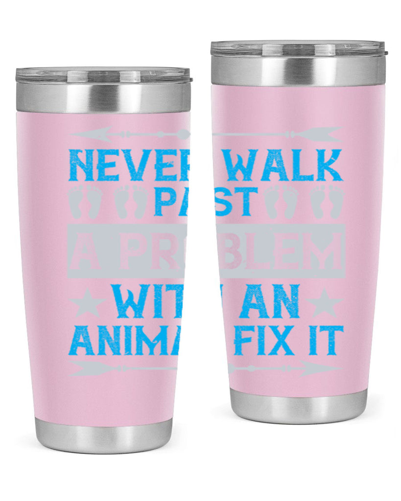 never walk past a problem with an animal fix it 41#- walking- Tumbler