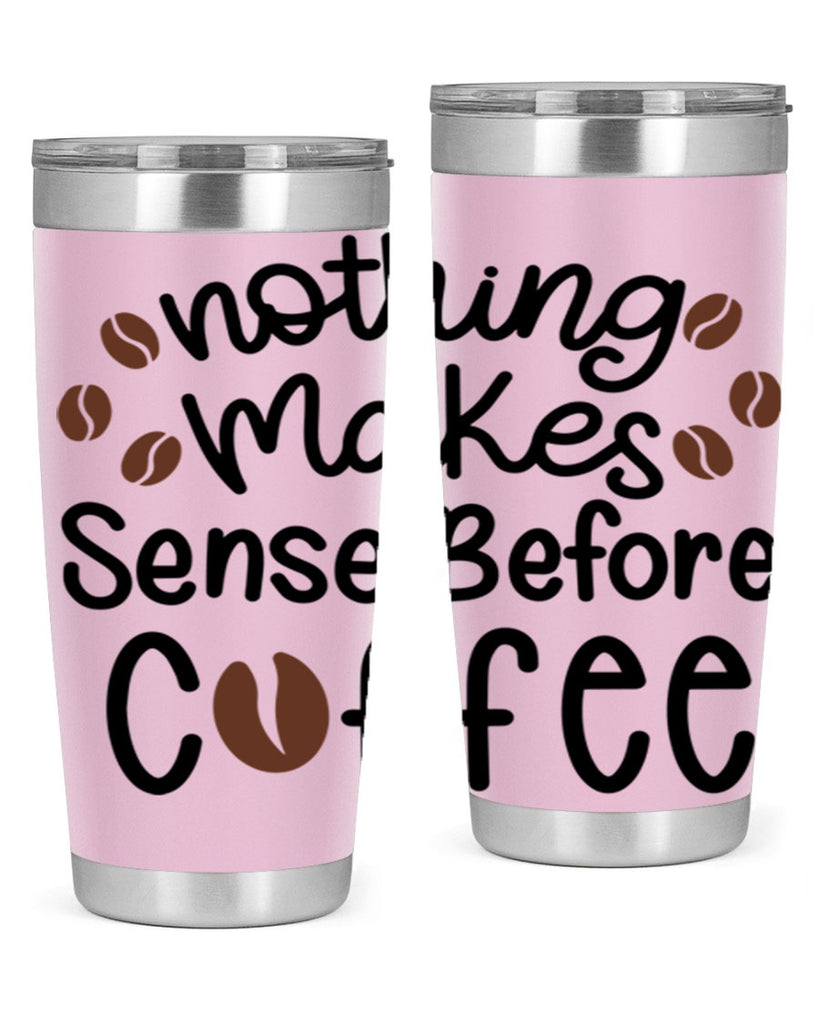 nothing makes sense before coffee 56#- coffee- Tumbler