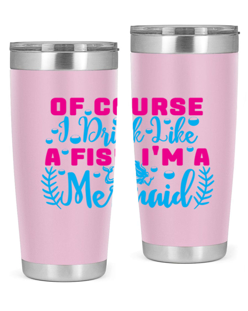 of course i drink like a fish im a mermaid 523#- mermaid- Tumbler