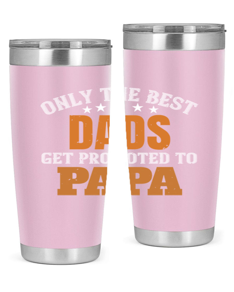 only the best dads get promoted to papa 24#- grandpa - papa- Tumbler