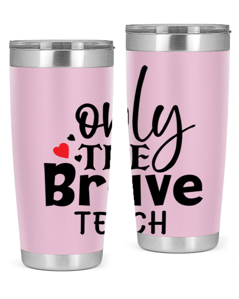 only the brave teach Style 153#- teacher- tumbler