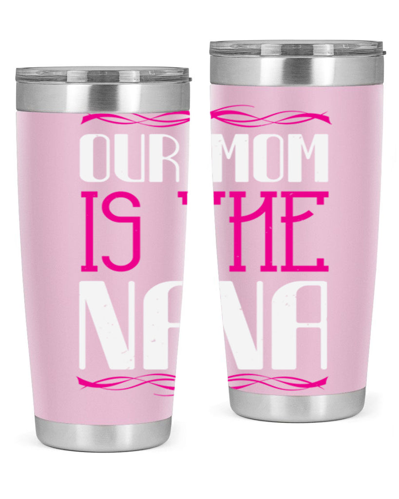 our mom is the nana 100#- grandma - nana- Tumbler