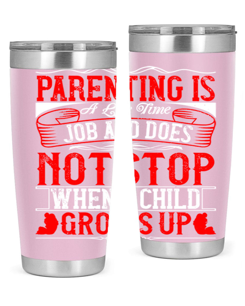 parenting is a life time job and does not stop when a child grows up 29#- Parents Day- Tumbler