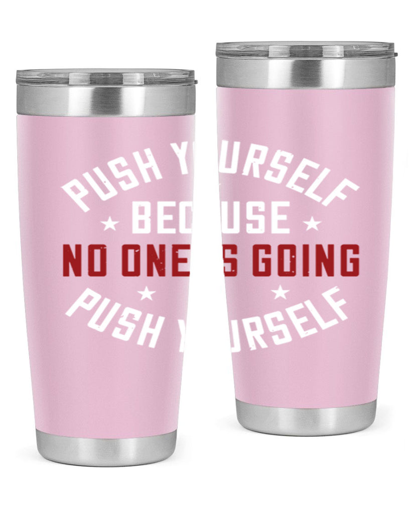 push yourself because no one is coming push yourself 76#- gym- Tumbler