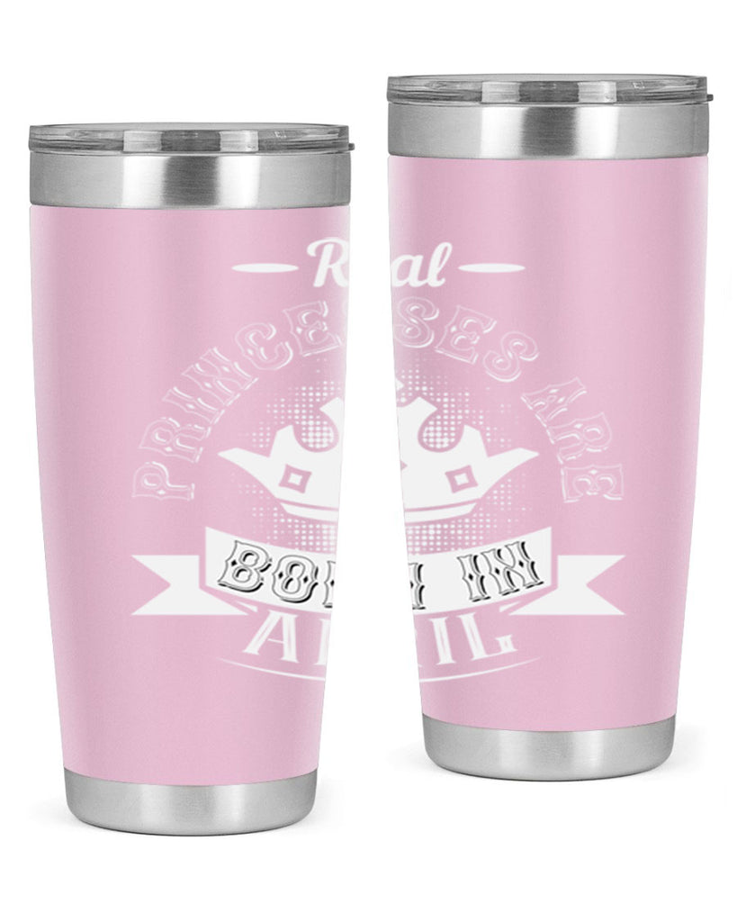 real prinesses are born in april Style 42#- birthday- tumbler