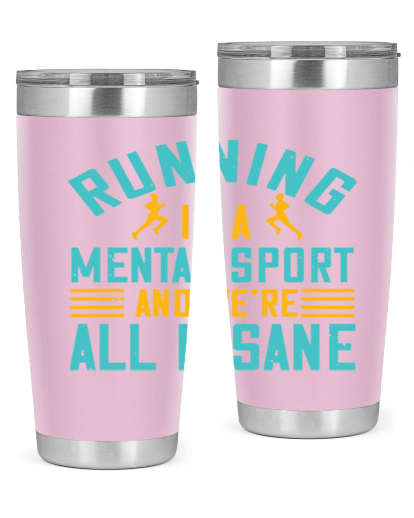 running is a mental sport and we’re all insane 23#- running- Tumbler