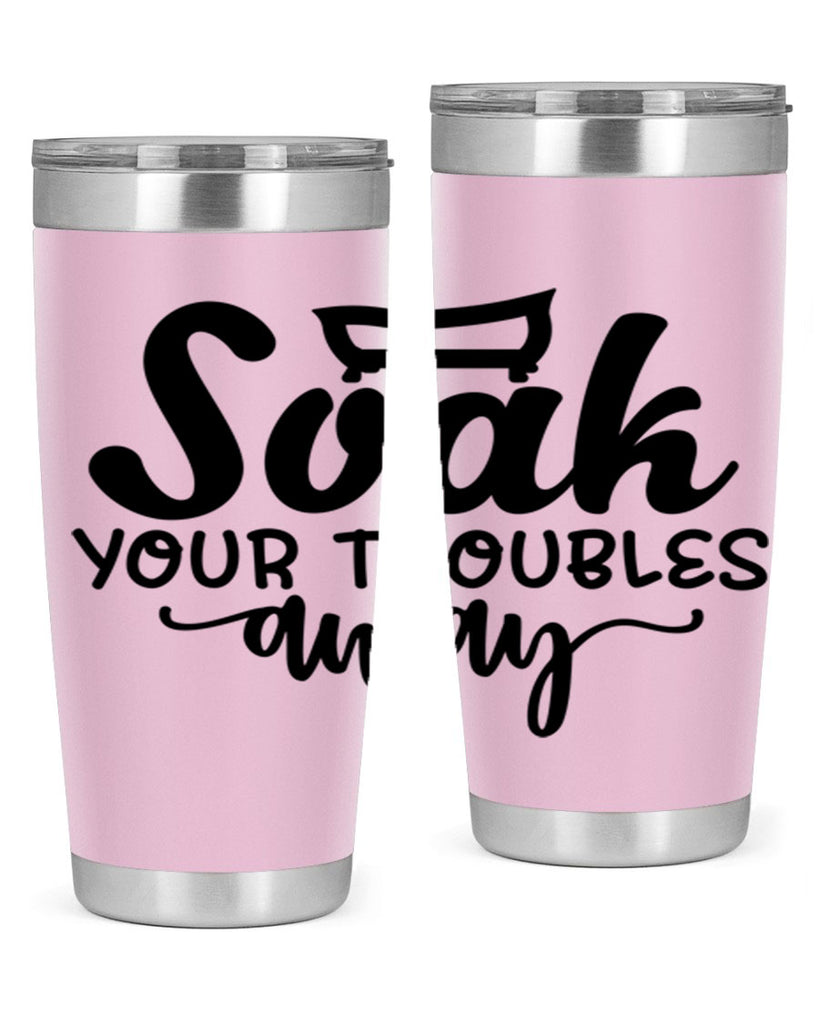 soak your troubles away 59#- bathroom- Tumbler