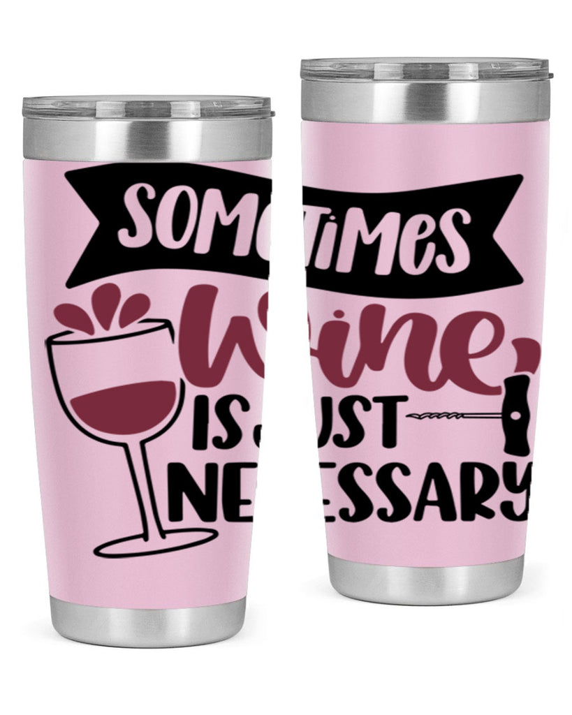 sometimes wine is just necessary 28#- wine- Tumbler