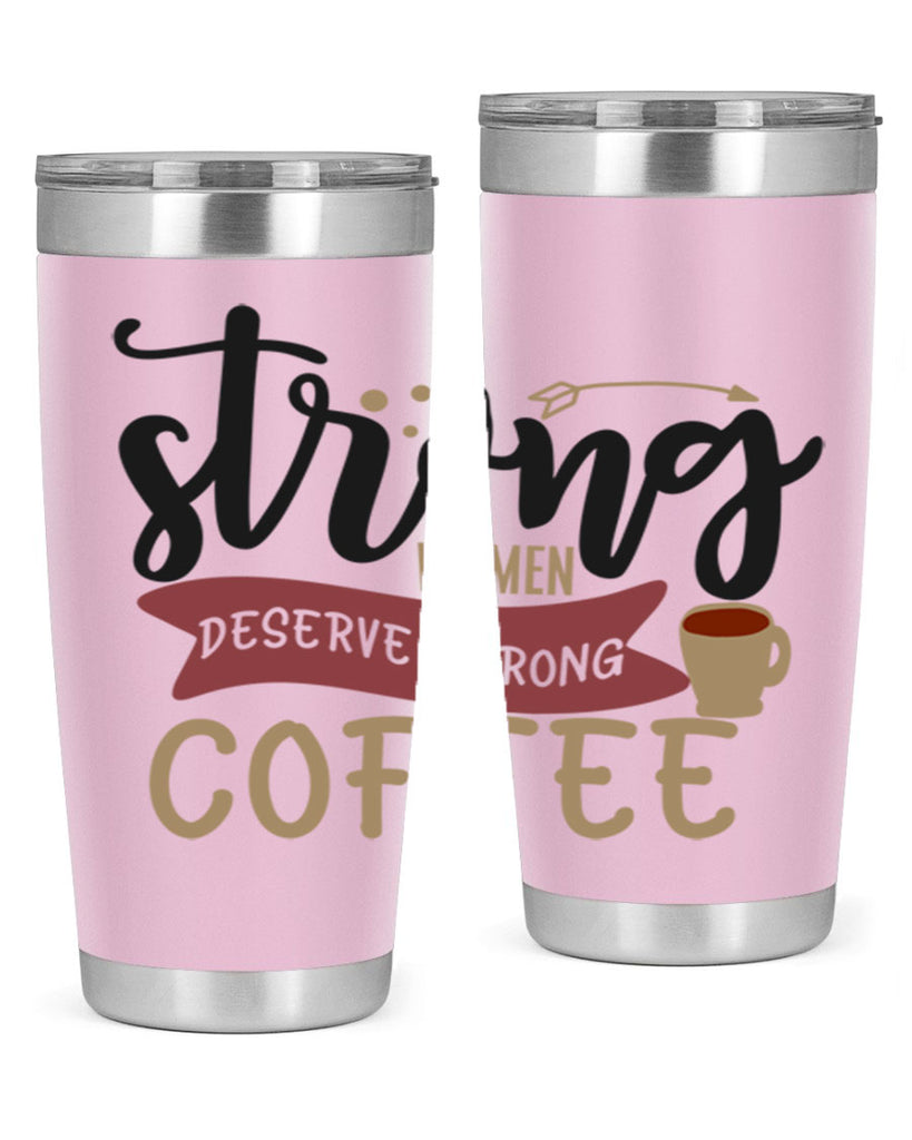 strong women deserve strong coffee 200#- coffee- Tumbler