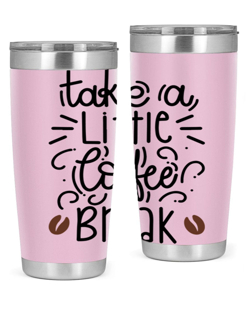 take a little coffee break 25#- coffee- Tumbler