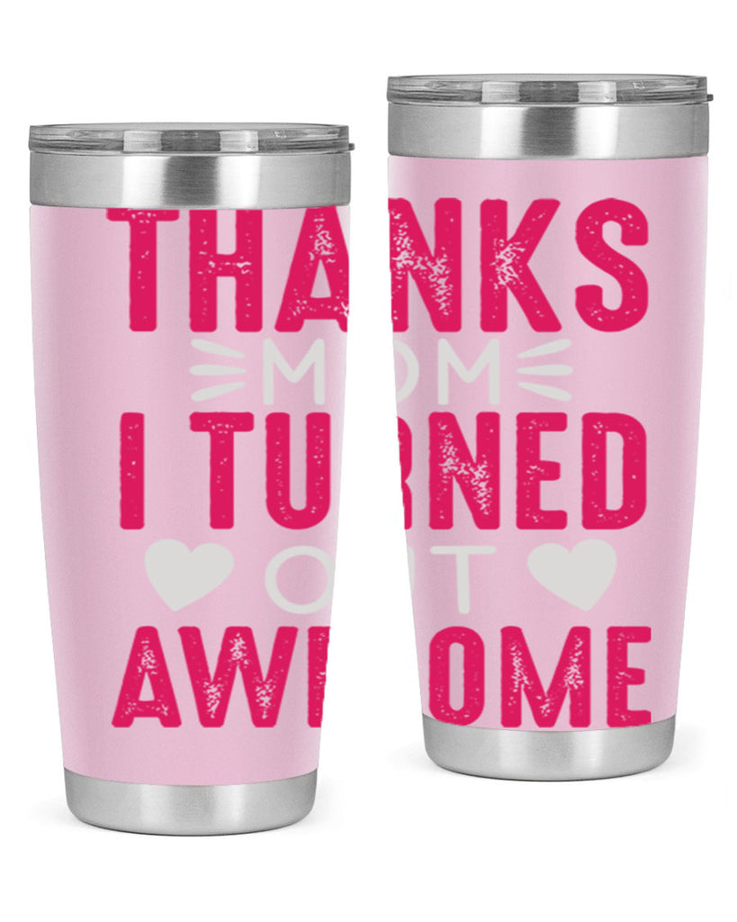 thanks mom i turned out awesome 61#- mom- Tumbler