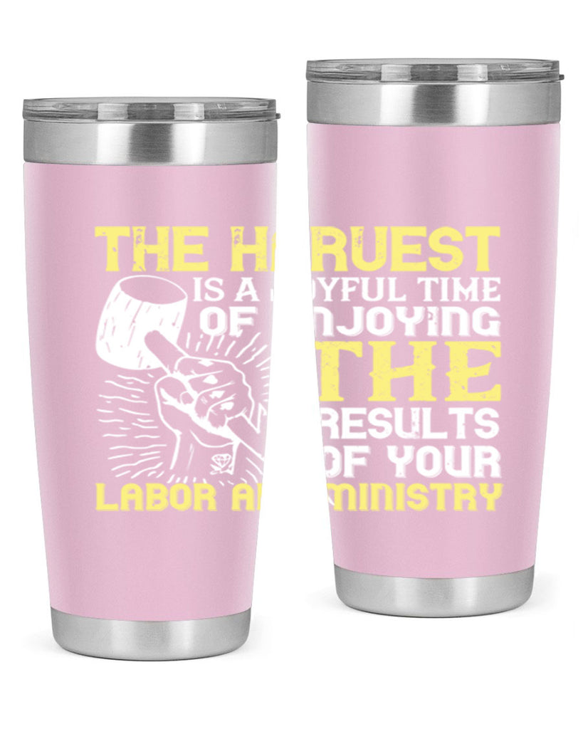 the harvest is a joyful time of enjoying the results of your labor and ministry 16#- labor day- Tumbler