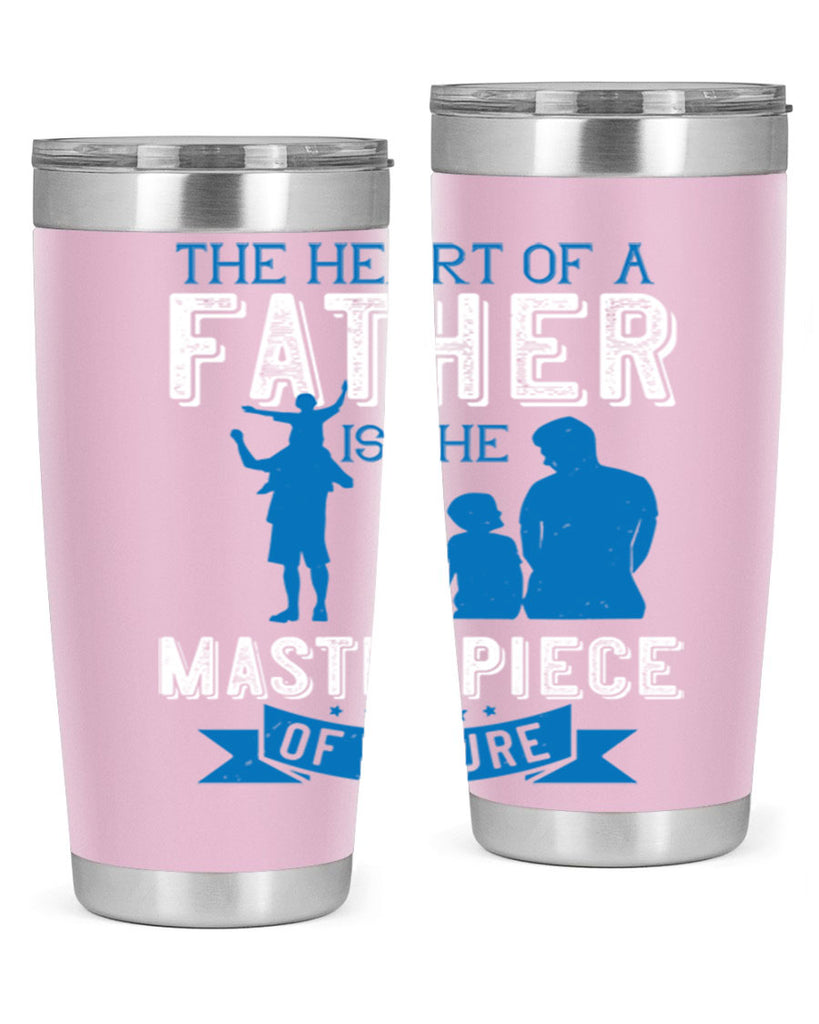 the heart of a father is the masterpiece of nature 169#- fathers day- Tumbler