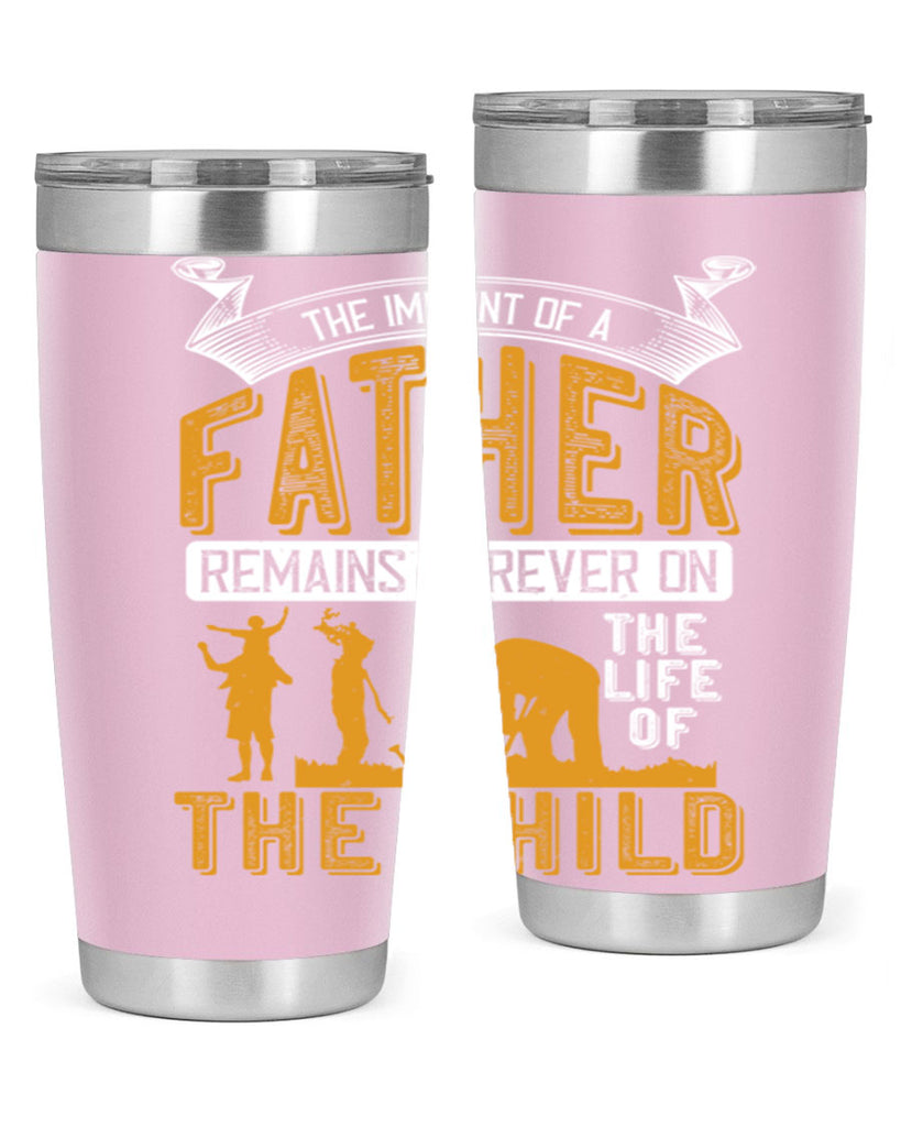 the imprint of a father remains forever on the life of the child 163#- fathers day- Tumbler