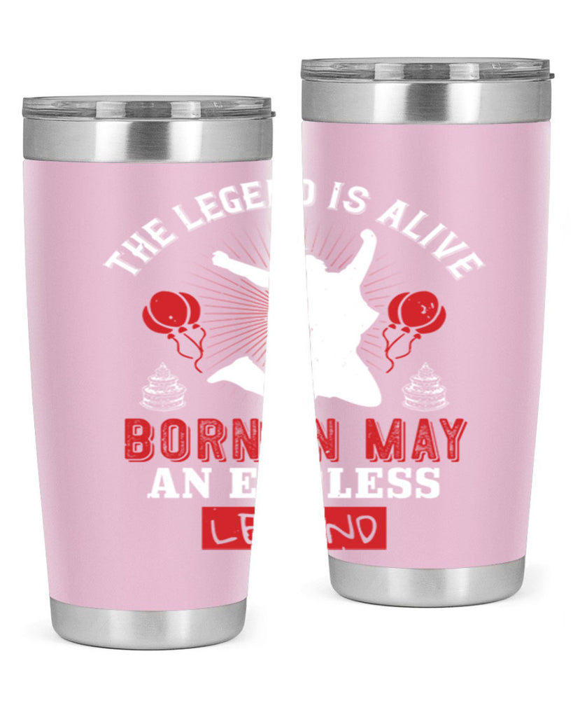 the legend is alive born in may an endless legend Style 30#- birthday- tumbler