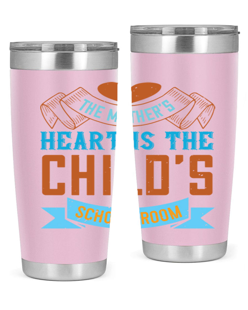 the mother’s heart is the child’s schoolroom 51#- mom- Tumbler