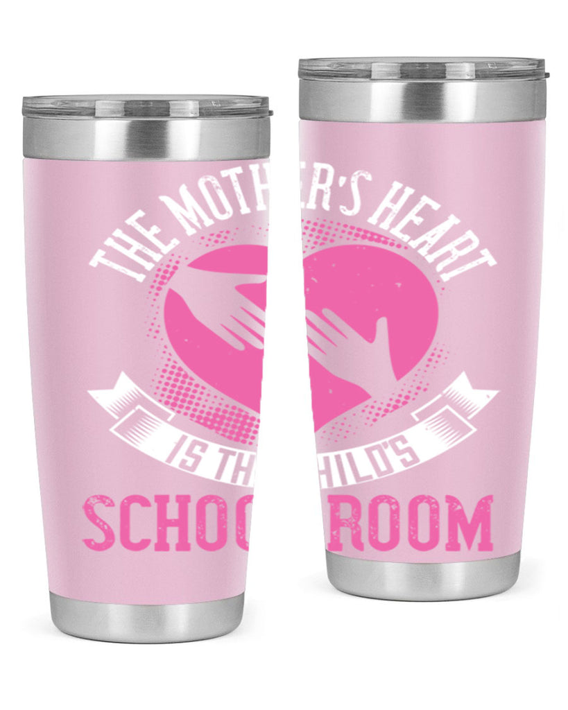 the mother’s heart is the child’s schoolroom 52#- mom- Tumbler