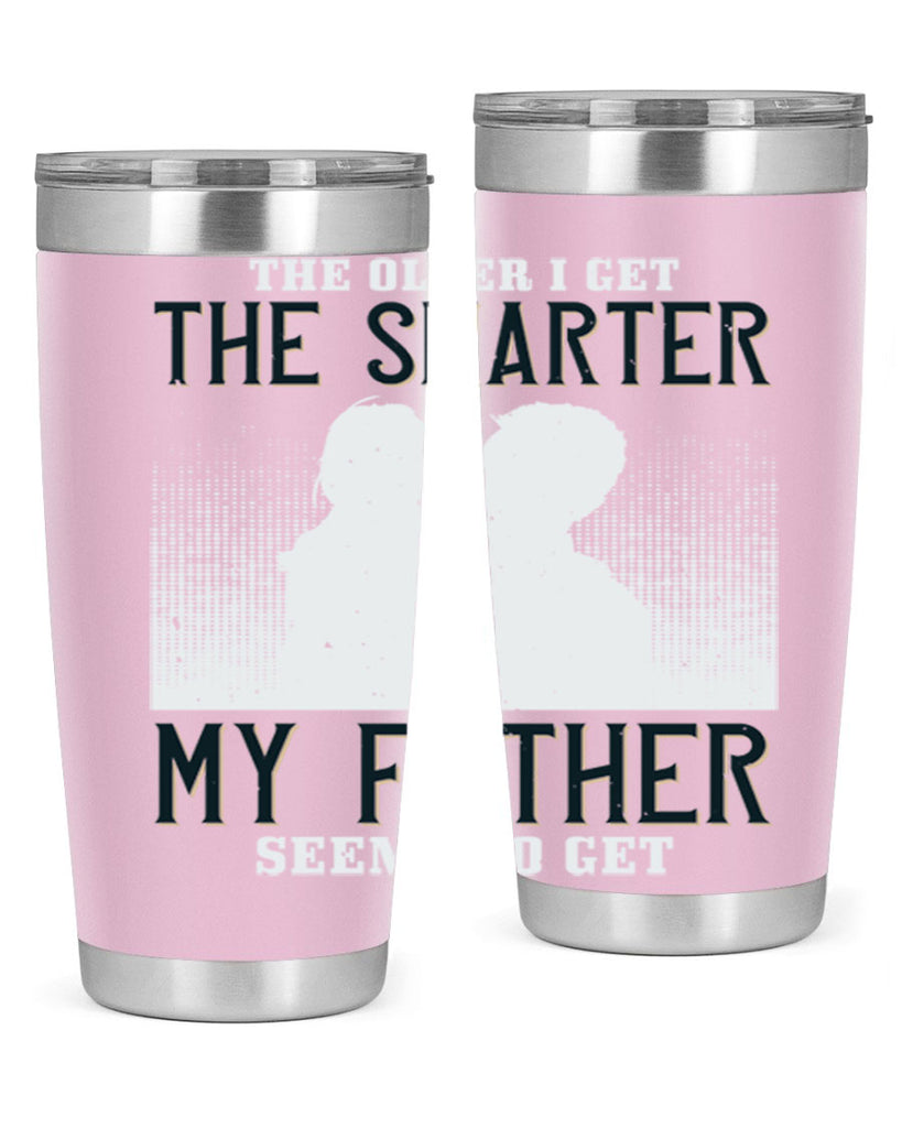the older i get the smarter 156#- fathers day- Tumbler