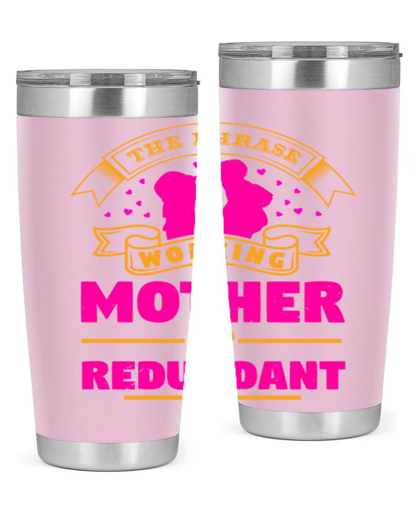 the phrase working mother is redundant 24#- mothers day- Tumbler