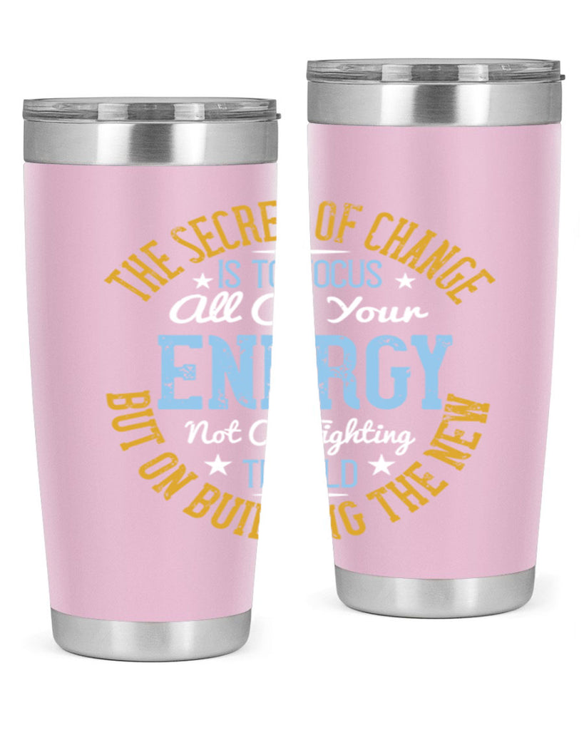 the secret of change is to focus all of your energy not on fighting 52#- yoga- Tumbler