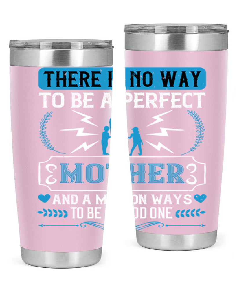 there is no way to be a perfect 23#- mothers day- Tumbler